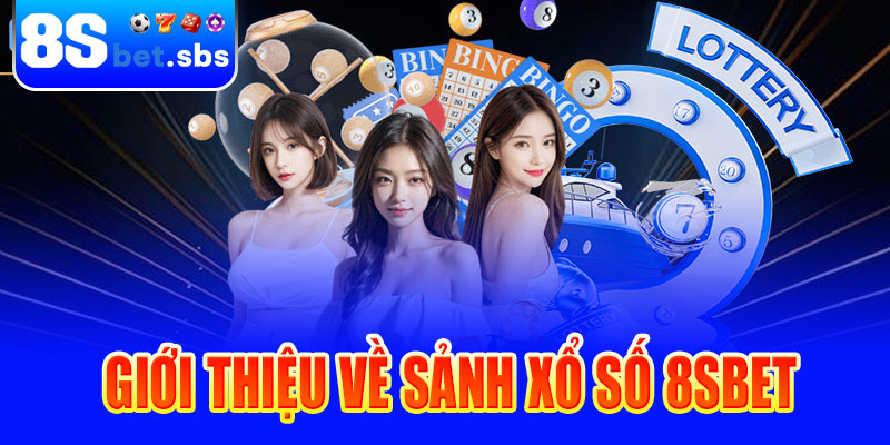 Giới thiệu về sảnh xổ số 8sBet